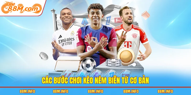 Các bước chơi kèo ném biên từ cơ bản