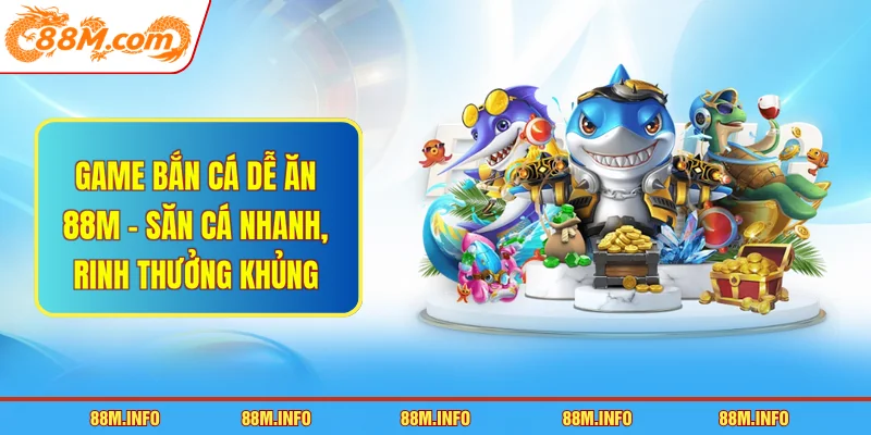 Game bắn cá dễ ăn