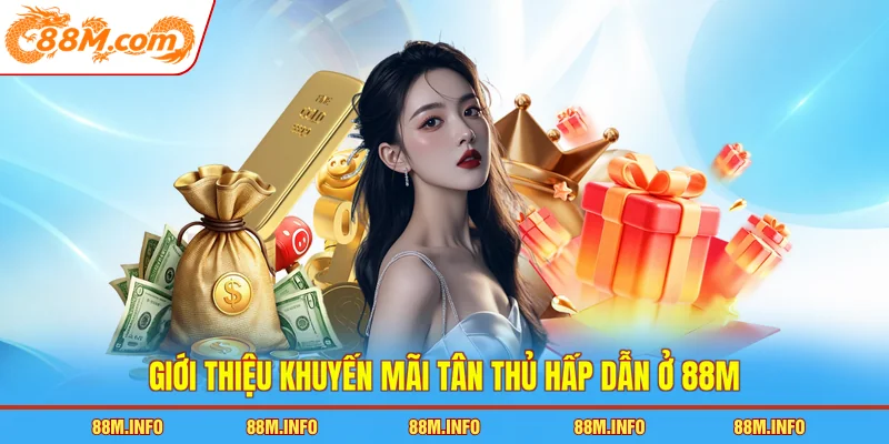 Giới thiệu khuyến mãi tân thủ hấp dẫn ở 88M