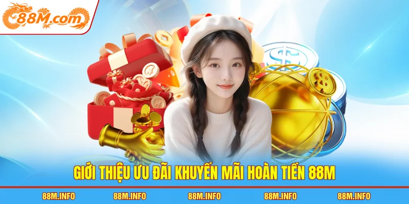 Giới thiệu ưu đãi khuyến mãi hoàn tiền 88M