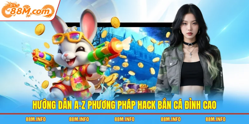Hướng dẫn a-z phương pháp hack bắn cá đỉnh cao