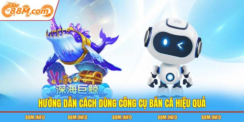 Hướng dẫn cách dùng công cụ bắn cá hiệu quả