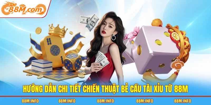 Hướng dẫn chi tiết chiến thuật bẻ cầu tài xỉu từ 88M