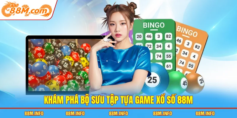 Khám phá bộ sưu tập tựa game xổ số 88M