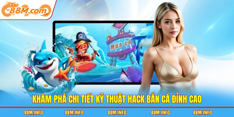 Khám phá chi tiết kỹ thuật hack bắn cá đỉnh cao