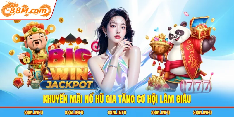 Khuyến mãi nổ hũ gia tăng cơ hội làm giàu 