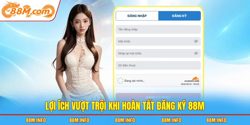 Lợi ích vượt trội khi hoàn tất đăng ký 88M