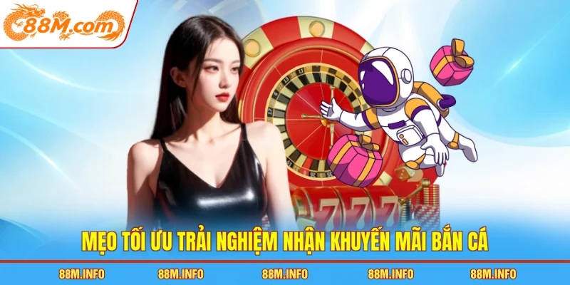 Mẹo tối ưu trải nghiệm nhận khuyến mãi bắn cá