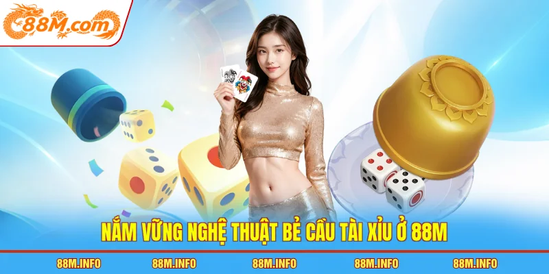 Nắm vững nghệ thuật bẻ cầu tài xỉu ở 88M