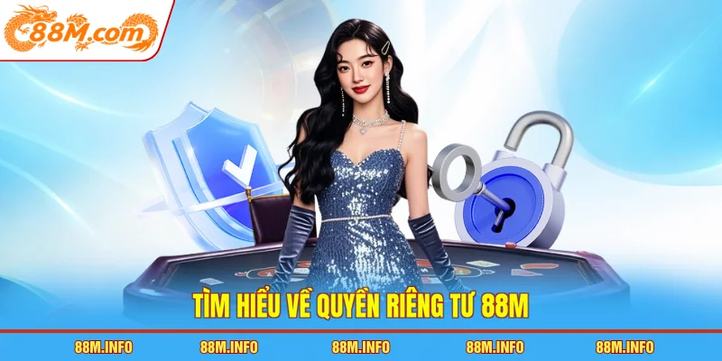 Tìm hiểu về quyền riêng tư 88M