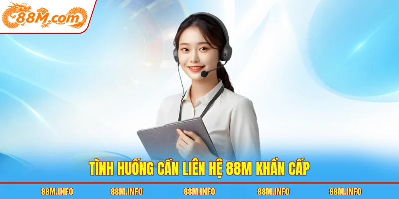 Tình huống cần liên hệ 88M khẩn cấp