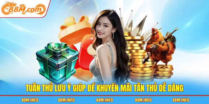 Tuân thủ lưu ý giúp để khuyến mãi tân thủ dễ dàng