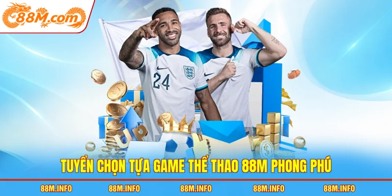Tuyển chọn tựa game thể thao 88M phong phú