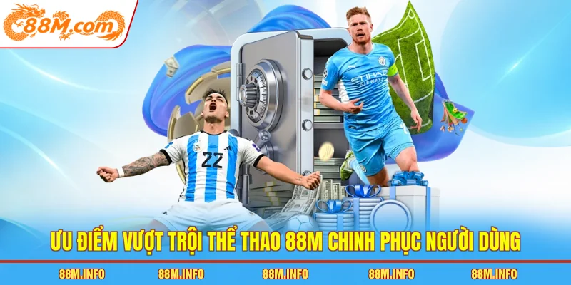 Ưu điểm vượt trội thể thao 88M chinh phục người dùng